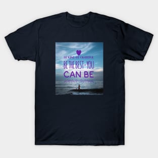 BE KIND - BE GRATEFUL BE THE BEST YOU CAN BE T-Shirt